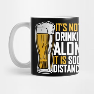 It's Not Drinking Alone It Is Social Distancing Mug